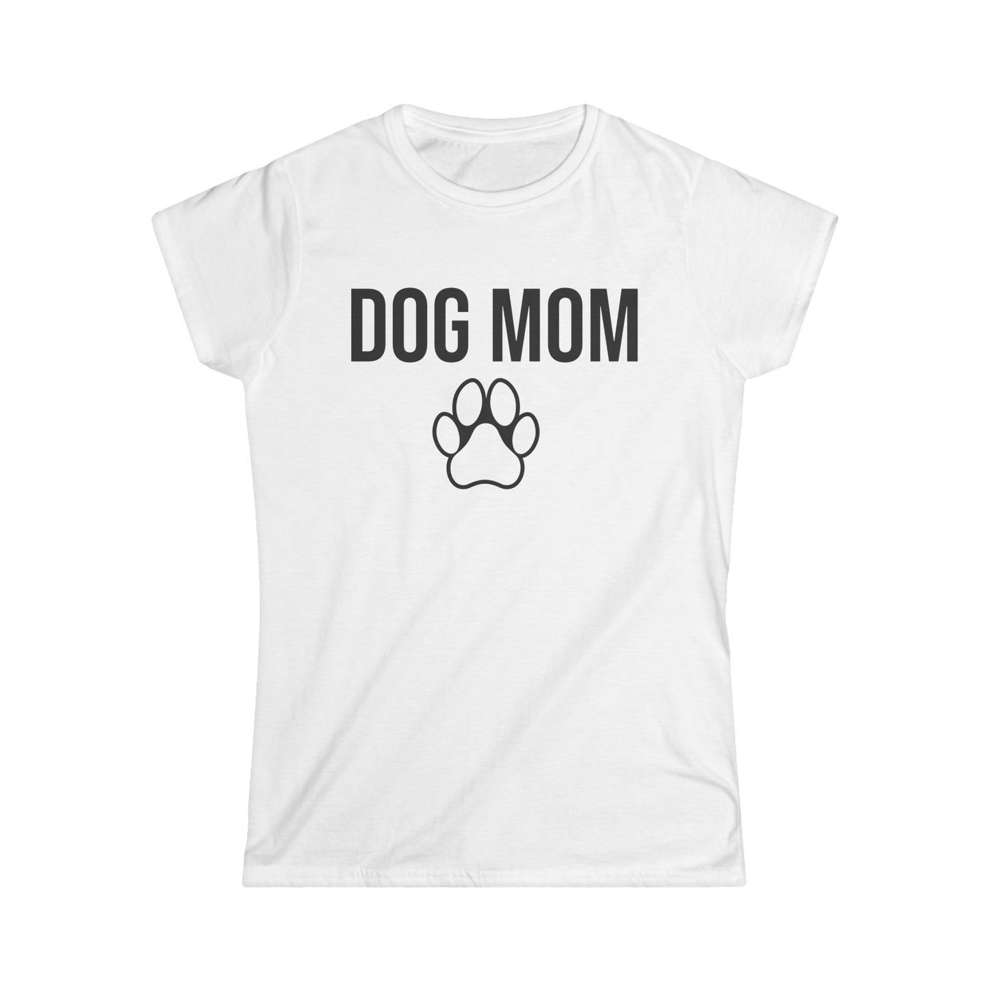 Dog Mom - Women's Soft style Tee 100% Spun Cotton